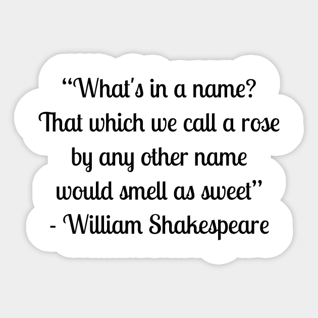 “What's in a name? That which we call a rose by any other name would smell as sweet” - William Shakespeare Sticker by LukePauloShirts